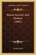 Cover: Russia Ancient And Modern (1862) - Kessinger Publishing