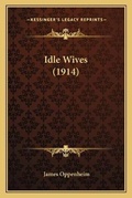 Cover: Idle Wives (1914) - Kessinger Publishing