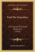 Cover: Paul The Dauntless - Kessinger Publishing