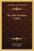 Cover: She That Hesitates (1903) - Kessinger Publishing