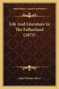 Cover: Life And Literature In The Fatherland (1875) - Kessinger Publishing