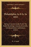 Cover: Philadelphia As It Is, In 1852 - Kessinger Publishing
