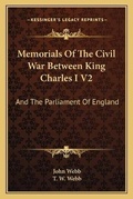 Cover: Memorials Of The Civil War Between King Charles I V2 - Kessinger Publishing