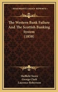 Cover: The Western Bank Failure And The Scottish Banking System (1858) - Kessinger Publishing