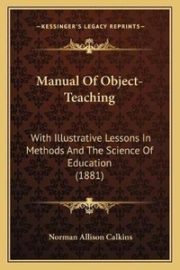 Enlarge image Cover: Manual Of Object-Teaching - Kessinger Publishing