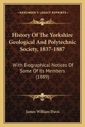 Cover: History Of The Yorkshire Geological And Polytechnic Society, 1837-1887 - Kessinger Publishing