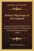 Cover: Historic Pilgrimages In New England - Kessinger Publishing