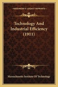 Cover: Technology And Industrial Efficiency (1911) - Kessinger Publishing
