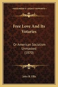 Cover: Free Love And Its Votaries - Kessinger Publishing