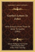 Cover: Goethe's Letters To Zelter - Kessinger Publishing