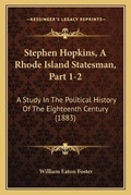 Cover: Stephen Hopkins, A Rhode Island Statesman, Part 1-2 - Kessinger Publishing