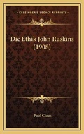 Cover: Die Ethik John Ruskins (1908) - Kessinger Publishing