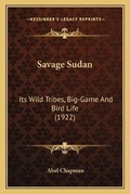 Cover: Savage Sudan - Kessinger Publishing