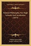 Cover: Natural Philosophy, For High Schools And Academies (1874) - Kessinger Publishing