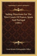 Cover: Sailing Directions For The West Coasts Of France, Spain And Portugal (1891) - Kessinger Publishing