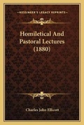 Cover: Homiletical And Pastoral Lectures (1880) - Kessinger Publishing