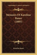 Cover: Memoirs Of Karoline Bauer (1885) - Kessinger Publishing
