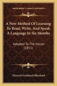 Enlarge image Cover: A New Method Of Learning To Read, Write, And Speak A Language In Six Months - Kessinger Publishing