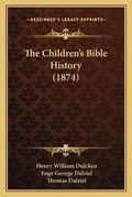 Cover: The Children's Bible History (1874) - Kessinger Publishing