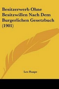 Abbildung von: Besitzerwerb Ohne Besitzwillen Nach Dem Burgerlichen Gesetzbuch (1901) - Kessinger Publishing
