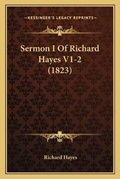 Cover: Sermon I Of Richard Hayes V1-2 (1823) - Kessinger Publishing