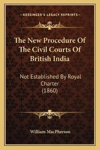 Enlarge image Cover: The New Procedure Of The Civil Courts Of British India - Kessinger Publishing