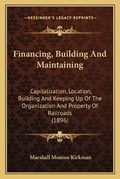 Cover: Financing, Building And Maintaining - Kessinger Publishing