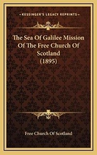 Abbildung von: The Sea Of Galilee Mission Of The Free Church Of Scotland (1895) - Kessinger Publishing