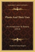 Cover: Plants And Their Uses - Kessinger Publishing