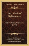 Cover: Early Ideals Of Righteousness - Kessinger Publishing