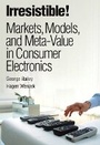 Cover: Irresistible! Markets, Models, and Meta-Value in Consumer Electronics - IBM Press