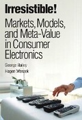 Cover: Irresistible! Markets, Models, and Meta-Value in Consumer Electronics - IBM Press
