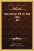 Cover: Management Of The Sick Infant (1922) - Kessinger Publishing