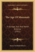 Cover: The Age Of Mammals - Kessinger Publishing