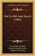 Cover: Out To Old Aunt Mary's (1904) - Kessinger Publishing