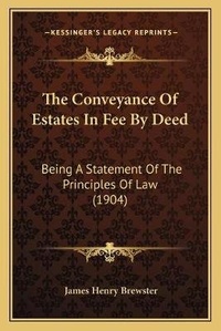 Abbildung von: The Conveyance Of Estates In Fee By Deed - Kessinger Publishing