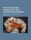 Cover: Der Aufbau Der Handlung in Den Klassischen Dramen; Hilfsbuch Zur Dramatischen Lekture - Rarebooksclub.com