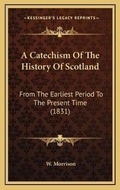 Cover: A Catechism Of The History Of Scotland - Kessinger Publishing