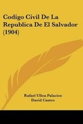 Cover: Codigo Civil De La Republica De El Salvador (1904) - Kessinger Publishing