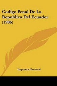 Abbildung von: Codigo Penal De La Republica Del Ecuador (1906) - Kessinger Publishing