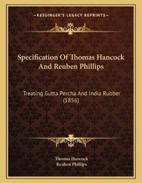 Enlarge image Cover: Specification Of Thomas Hancock And Reuben Phillips - Kessinger Publishing