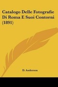 Cover: Catalogo Delle Fotografie Di Roma E Suoi Contorni (1891) - Kessinger Publishing