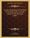 Cover: On The Morphology Of The Skull Of The Pelycosauria And The Origin Of The Mammals (1897) - Kessinger Publishing