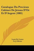 Cover: Catalogue Du Precieux Cabinet De Jetons D'Or Et D'Argent (1885) - Kessinger Publishing
