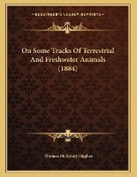 Enlarge image Cover: On Some Tracks Of Terrestrial And Freshwater Animals (1884) - Kessinger Publishing
