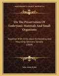 Bild: On The Preservation Of Embryonic Materials And Small Organisms - Kessinger Publishing