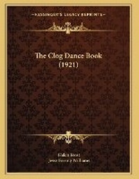 Enlarge image Cover: The Clog Dance Book (1921) - Kessinger Publishing