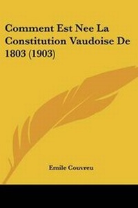 Abbildung von: Comment Est Nee La Constitution Vaudoise De 1803 (1903) - Kessinger Publishing