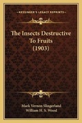 Cover: The Insects Destructive To Fruits (1903) - Kessinger Publishing
