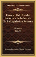 Abbildung von: Caracter Del Derecho Pretorio Y Su Influencia En La Legislacion Romana - Kessinger Publishing
